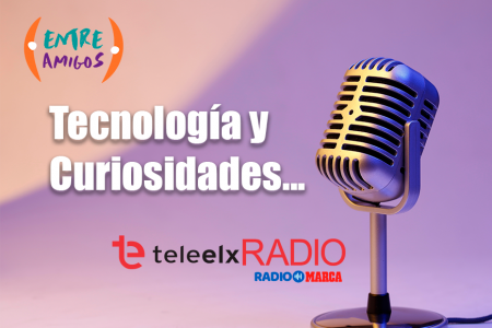 Tecnología y Curiosidades en Entre Amigos #1 (TeleElx Radio Marca)